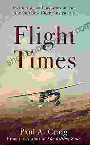 Flight Times: Instruction And Inspiration From The 2nd Best Flight Instructor