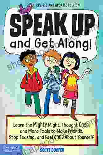 Speak Up And Get Along : Learn The Mighty Might Thought Chop And More Tools To Make Friends Stop Teasing And Feel Good About Yourself