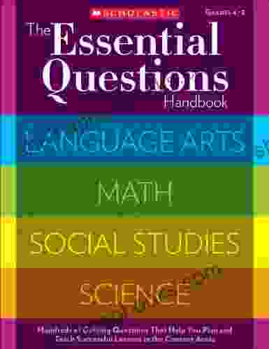 The Essential Questions Handbook: Hundreds of Guiding Questions That Help You Plan and Teach Successful Lessons in the Content Areas