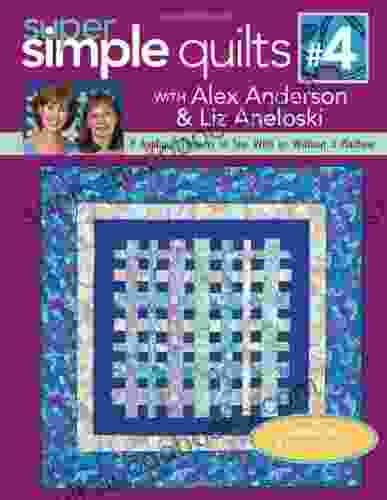 Super Simple Quilts #4 with Alex Anderson Liz Aneloski: 9 Applique Projects to Sew with or Without a Machine