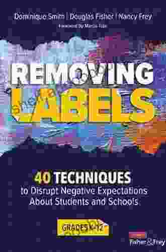 Removing Labels Grades K 12: 40 Techniques to Disrupt Negative Expectations About Students and Schools (Corwin Literacy)