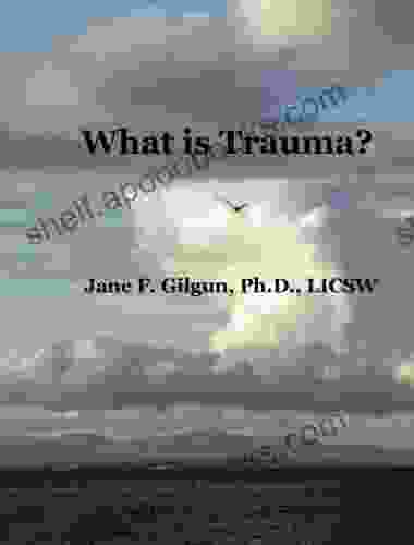 What is Trauma? Jane Gilgun