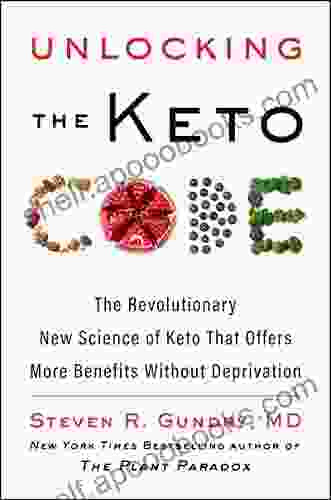 Unlocking The Keto Code: The Revolutionary New Science Of Keto That Offers More Benefits Without Deprivation (The Plant Paradox 7)