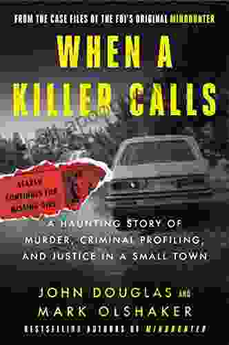 When A Killer Calls: A Haunting Story Of Murder Criminal Profiling And Justice In A Small Town (Cases Of The FBI S Original Mindhunter 2)