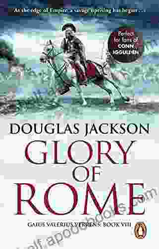 Glory Of Rome: (Gaius Valerius Verrens 8): Roman Britain Is Brought To Life In This Action Packed Historical Adventure