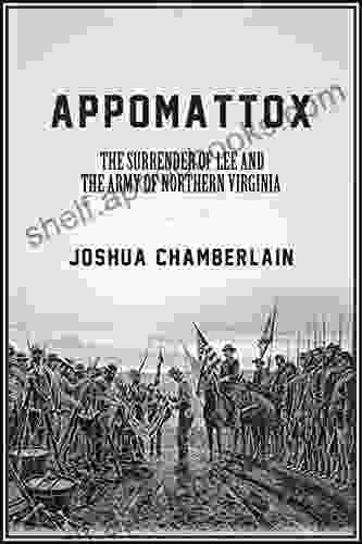 Appomattox: The Surrender Of The Army Of Northern Virginia