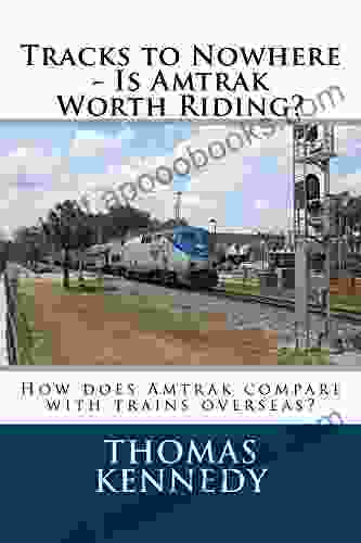 Tracks To Nowhere Is Amtrak Worth Riding?: How Does Amtrak Compare With Trains Overseas?