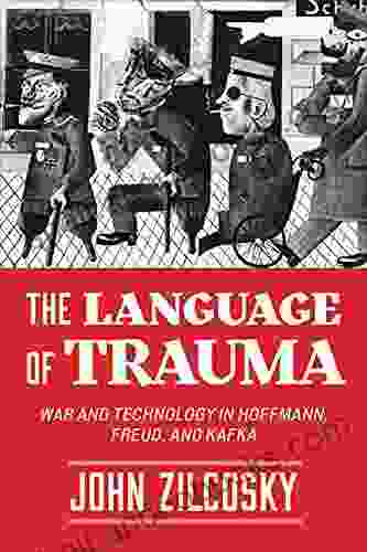 The Language Of Trauma: War And Technology In Hoffmann Freud And Kafka