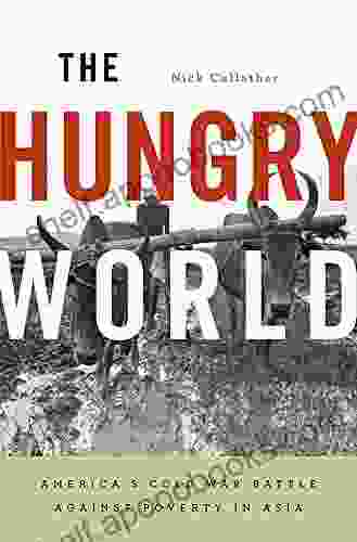 The Hungry World: America S Cold War Battle Against Poverty In Asia (Reprint / 1st Harvard University Press Pbk Ed)