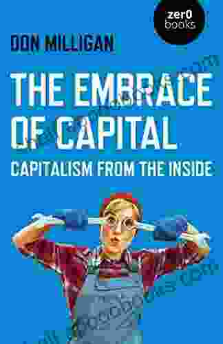 The Embrace Of Capital: Capitalism From The Inside