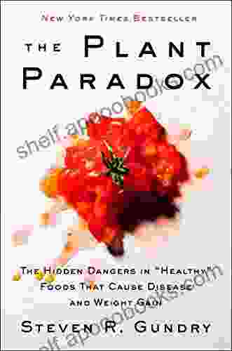 The Plant Paradox: The Hidden Dangers In Healthy Foods That Cause Disease And Weight Gain