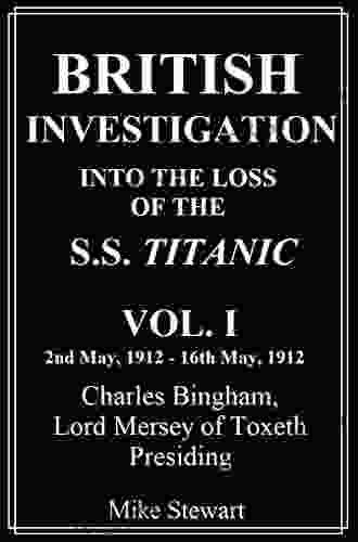 British Investigation Into The Loss Of The S S Titanic Vol I