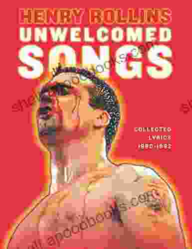 Unwelcomed Songs: Collected Lyrics 1980 1992 (Henry Rollins)