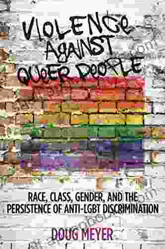 Violence Against Queer People: Race Class Gender And The Persistence Of Anti LGBT Discrimination