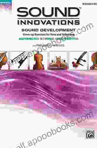 Sound Innovations For String Orchestra: Sound Development (Advanced) Conductor S Score: Warm Up Exercises For Tone And Technique For Advanced String (Sound Innovations For Strings)