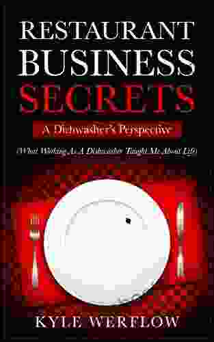 Restaurant Business Secrets: A Dishwasher S Perspective: What Working As A Dishwasher Taught Me About Life